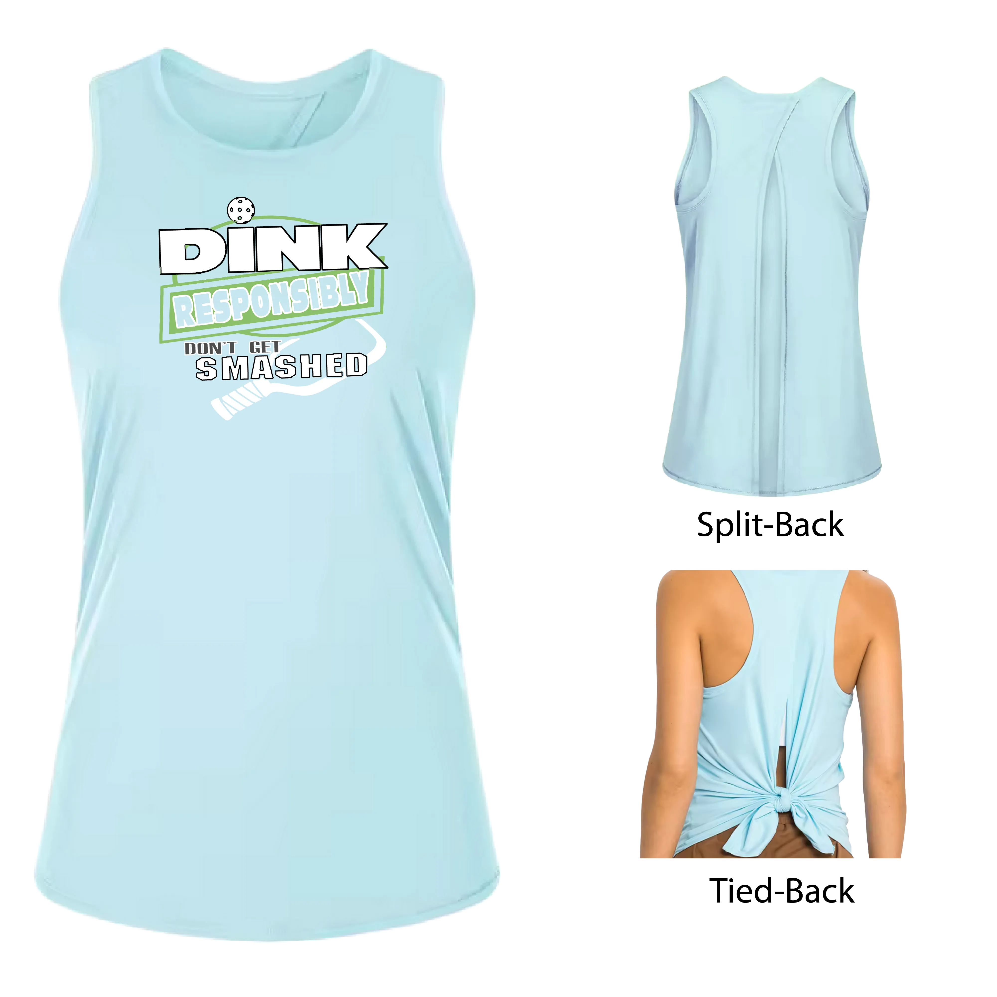 Dink Responsibly Don't Get Smashed | Women's Split Back or Tied Back Pickleball Tank | 80/20 Nylon Spandex Mix