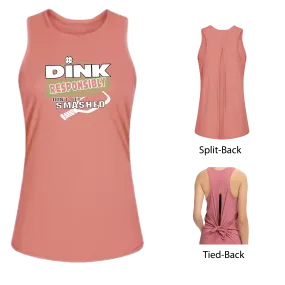 Dink Responsibly Don't Get Smashed | Women's Split Back or Tied Back Pickleball Tank | 80/20 Nylon Spandex Mix