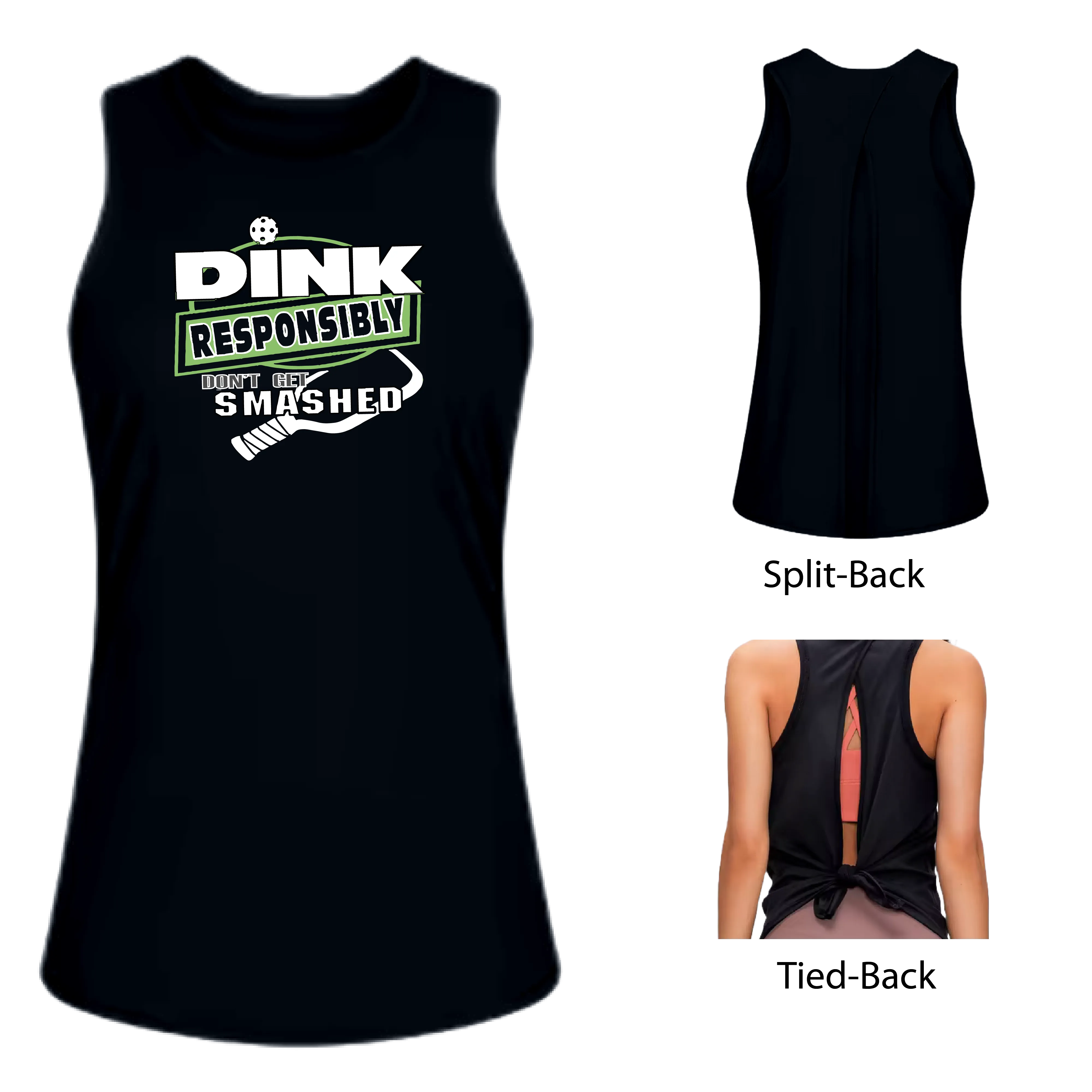 Dink Responsibly Don't Get Smashed | Women's Split Back or Tied Back Pickleball Tank | 80/20 Nylon Spandex Mix